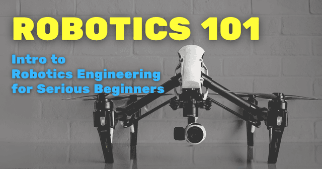 Robotics 101 For Serious Beginners